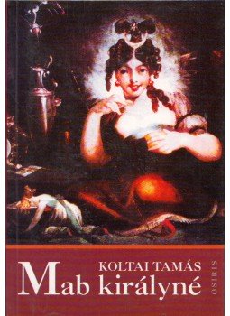 Koltai Tamás - Mab királyné Koltai Tamás - Mab királyné, Budapest 1997 antikvár könyv