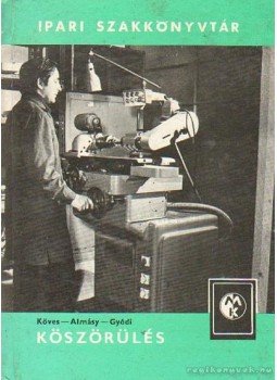 Almásy Pál, Köves Endre, Gyódi István - Köszörülés Almásy Pál, Köves Endre, Gyódi István - Köszörülés, Budapest 1982 antikvár könyv