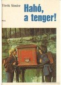 Török Sándor - Hahó, a tenger!