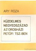 Ary Róza - Küzdelmes negyedszázad az Orosházi Petőfi TSZ-ben
