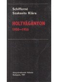 Schifferné Szakasits Klára - Holtvágányon 1950-1956