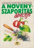 Hrotkó Károly,Füstös Zsuzsanna,Czáka Sarolta - A növényszaporítás ábécéje