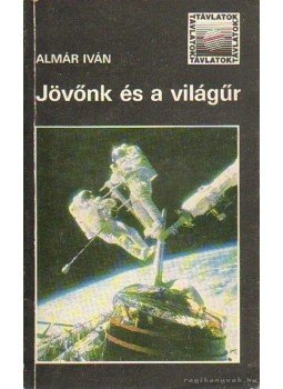 Almár Iván - Jövőnk és a világűr Almár Iván - Jövőnk és a világűr, Budapest 1987 antikvár könyv