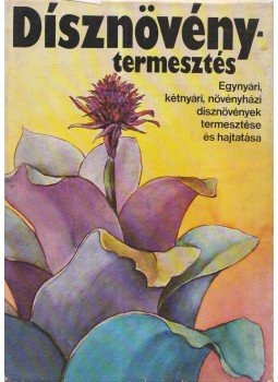 Dr. Nagy Béla - Dísznövénytermesztés Dr. Nagy Béla - Dísznövénytermesztés, Budapest 1975 antikvár könyv