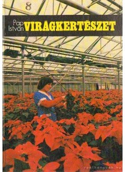 Pap István - Virágkertészet Pap István - Virágkertészet, Budapest 1985 antikvár könyv