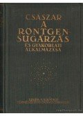 Dr. Császár Elemér - A röntgensugárzás és gyakorlati alkalmazása
