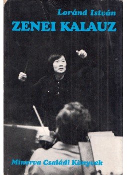 Loránd István - Zenei kalauz Loránd István - Zenei kalauz, Budapest 1976 antikvár könyv