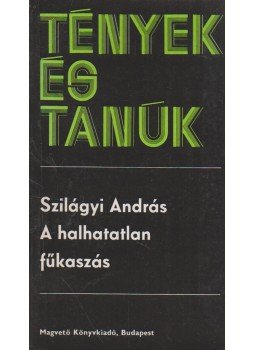 Szilágyi András - A halhatatlan fűkaszás Szilágyi András - A halhatatlan fűkaszás, Budapest 1981 antikvár könyv