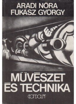 Aradi Nóra, Fukász György - Művészet és technika Aradi Nóra, Fukász György - Művészet és technika, Budapest 1974 antikvár könyv