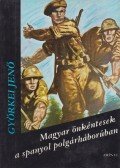 Györkei Jenő - Magyar önkéntesek a spanyol polgárháborúban