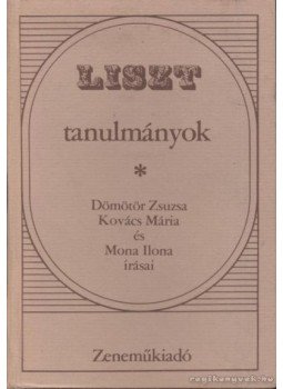 Mona Ilona, Dömötör Zsuzsa, Kovács Mária - Liszt tanulmányok Mona Ilona, Dömötör Zsuzsa, Kovács Mária - Liszt tanulmányok, Budapest 1980 antikvár könyv