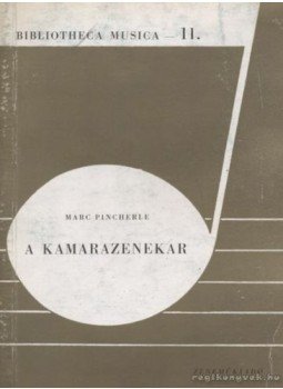 Pincherle, Marc - A kamarazenekar Pincherle, Marc - A kamarazenekar, Budapest 1963 antikvár könyv