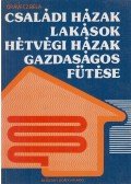 Orovecz Béla - Családi házak, lakások, hétvégi házak gazdaságos fűtése