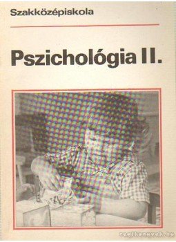 Dr. Nagy Ferenc, Bugán Antal dr.- Csertő Aranka, Tasné Zelei Veronika - Pszichológia II. Dr. Nagy Ferenc, Bugán Antal dr.- Csertő Aranka, Tasné Zelei Veronika - Pszichológia II., Budapest 1993 antikvár könyv