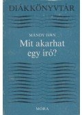 Mándy Iván - Mit akarhat egy író?