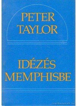 Taylor, Peter - Idézés Memphisbe Taylor, Peter - Idézés Memphisbe, Budapest 1990 antikvár könyv