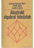 Bálintné Szendrei Mária,Czédli Gábor,Szendrei Ágnes - Absztrakt algebrai feladatok