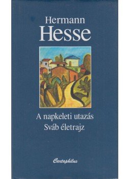 Hermann Hesse - A napkeleti utazás / Sváb életrajz Hermann Hesse - A napkeleti utazás / Sváb életrajz, Budapest 2004 antikvár könyv