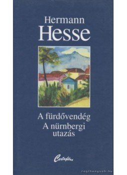 Hermann Hesse - A fürdővendég / A nürnbergi utazás Hermann Hesse - A fürdővendég / A nürnbergi utazás, Budapest 1999 antikvár könyv