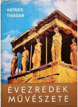 Artner Tivadar - Évezredek művészete Artner Tivadar - Évezredek művészete, Budapest 1972 antikvár könyv