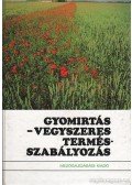 Bihari Ferenc,Kádár Aurél (szerk.),Dimitrievics György,Bíró Krisztina - Gyomirtás - Vegyszeres termésszabályozás