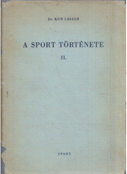 Kun László - A sport története II. Kun László - A sport története II., Budapest 1969 antikvár könyv