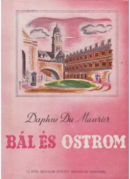 Daphne du Maurier - Bál és ostrom Daphne du Maurier - Bál és ostrom, Budapest 1946 antikvár könyv