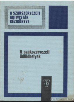 Bölcsödi Tibor- Bessenyei József - A szakszervezeti üdülőhelyek Bölcsödi Tibor- Bessenyei József - A szakszervezeti üdülőhelyek, Budapest 1973 antikvár könyv