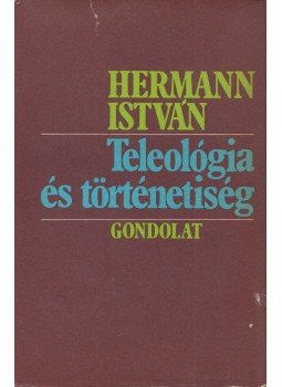 Hermann István - Teleológia és történetiség, Budapest 1979 antikvár könyv