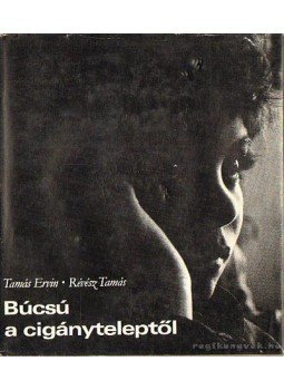 Tamás Ervin- Révész Tamás - Búcsú a cigányteleptől Tamás Ervin- Révész Tamás - Búcsú a cigányteleptől, Budapest 1977 antikvár könyv