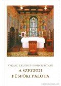 Vadászi Erzsébet- Zombori István - A szegedi püspöki palota