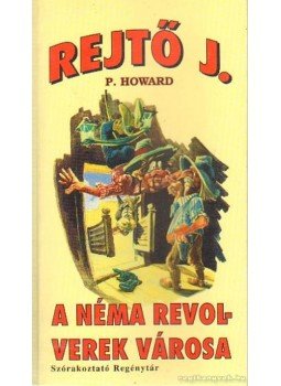 Rejtő Jenő, P. Howard - A néma revolverek városa Rejtő Jenő, P. Howard - A néma revolverek városa, Szeged 1993 antikvár könyv