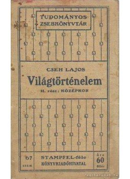 Cseh Lajos - Világtörténelem II. rész Cseh Lajos - Világtörténelem II. rész, Budapest 1906 antikvár könyv