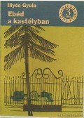 Illyés Gyula - Ebéd a kastélyban