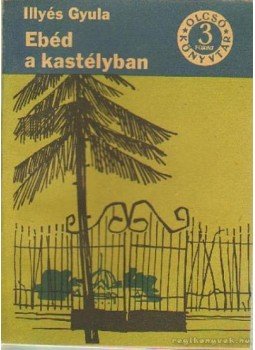 Illyés Gyula - Ebéd a kastélyban Illyés Gyula - Ebéd a kastélyban, Budapest 1966 antikvár könyv