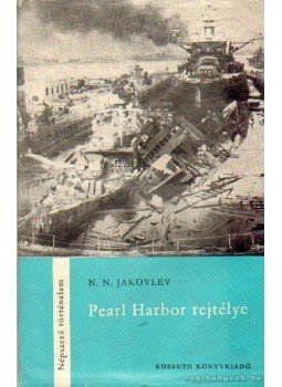 Jakovlev, N. N. - Pearl Harbor rejtélye Jakovlev, N. N. - Pearl Harbor rejtélye, Budapest 1967 antikvár könyv