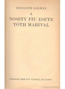 Mikszáth Kálmán - A Noszty fiú esete Tóth Marival Mikszáth Kálmán - A Noszty fiú esete Tóth Marival, 0 antikvár könyv