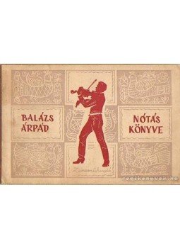Balázs Árpád - Balázs Árpád nótáskönyve Balázs Árpád - Balázs Árpád nótáskönyve, Budapest 1957 antikvár könyv