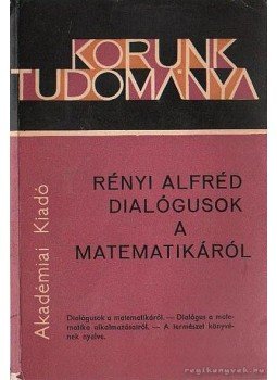 Rényi Alfréd - Dialógusok a matematikáról Rényi Alfréd - Dialógusok a matematikáról, Budapest 1969 antikvár könyv