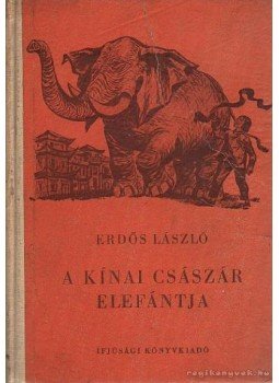 Erdős László - A Kínai császár elefántja Erdős László - A Kínai császár elefántja, 0 0 antikvár könyv