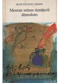 Kosztolányi Dezső - Mostan színes tintákról álmodom