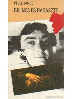 Pelle János - Bilincs és ragasztó Pelle János - Bilincs és ragasztó, Budapest 1982 antikvár könyv