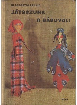 Granasztói Szilvia - Játsszunk a bábuval! Granasztói Szilvia - Játsszunk a bábuval!, Budapest 1974 antikvár könyv