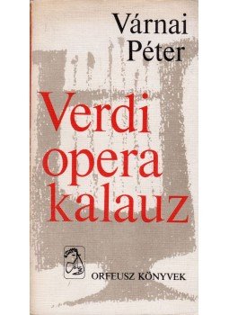 Várnai Péter - Verdi operakalauz Várnai Péter - Verdi operakalauz, Budapest 1978 antikvár könyv