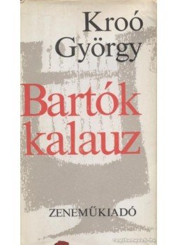 Kroó György - Bartók kalauz Kroó György - Bartók kalauz, Budapest 1980 antikvár könyv