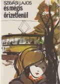 Szilvási Lajos - És mégis őrizetlenül