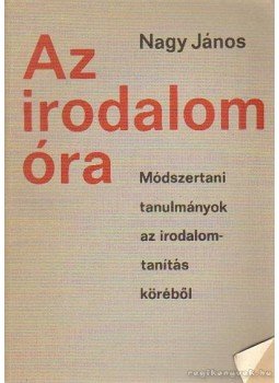 Nagy János - Az irodalom óra Nagy János - Az irodalom óra, Budapest 1971 antikvár könyv