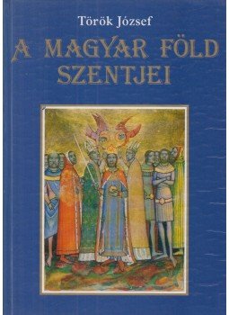 Török József - A magyar föld szentjei Török József - A magyar föld szentjei, Debrecen 1991 antikvár könyv