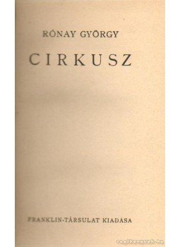 Rónay György - Cirkusz Rónay György - Cirkusz, 0 antikvár könyv