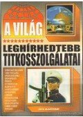 Bolyki Tamás - A világ leghírhedtebb titkosszolgálatai